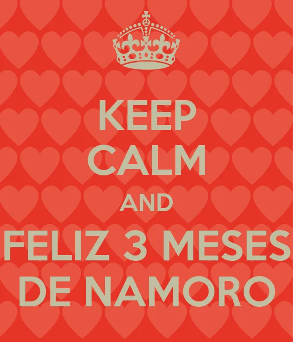 KEEP CALM AND FELIZ 3 MESES DE NAMORO - KEEP CALM AND CARRY ON ...