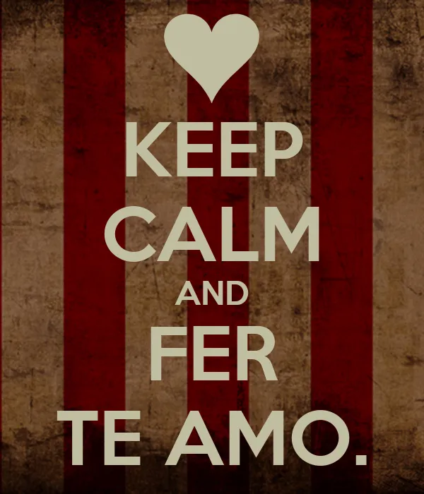KEEP CALM AND FER TE AMO. - KEEP CALM AND CARRY ON Image Generator KEEP CALM AND FER TE AMO. - KEEP CALM AND CARRY ON Image Generator