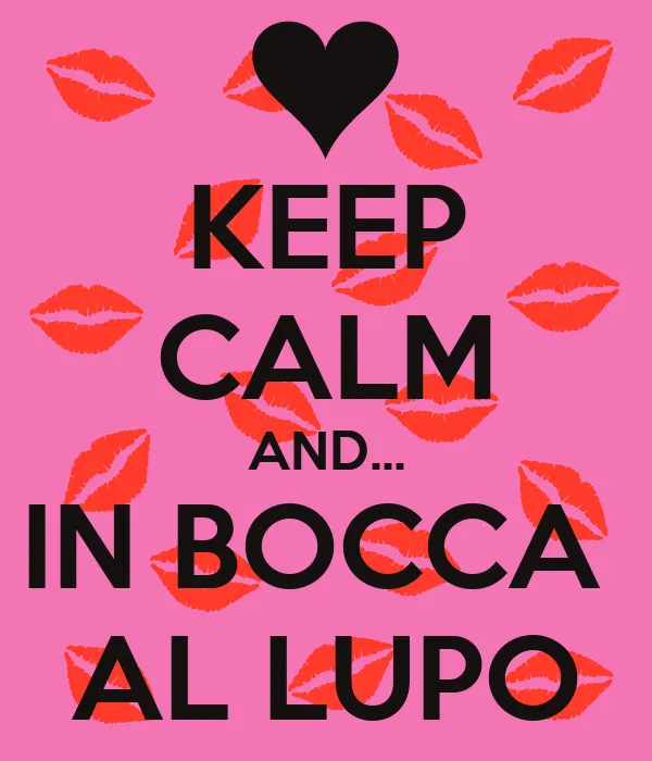 KEEP CALM AND... IN BOCCA AL LUPO - KEEP CALM AND CARRY ON Image ... KEEP CALM AND... IN BOCCA AL LUPO - KEEP CALM AND CARRY ON Image ...