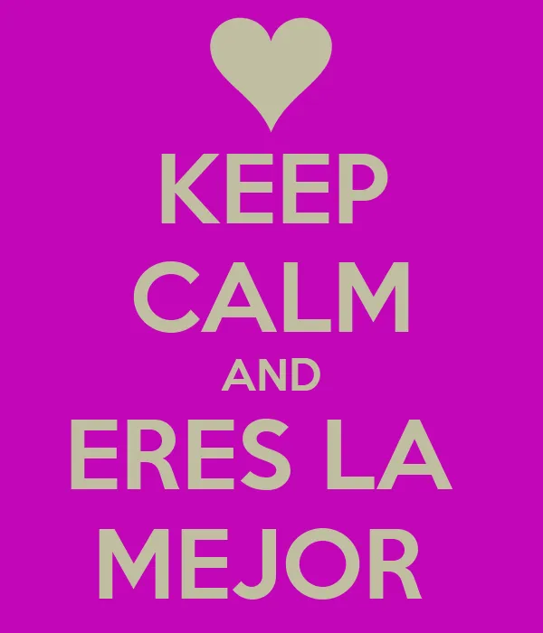 KEEP CALM AND ERES LA MEJOR - KEEP CALM AND CARRY ON Image Generator KEEP CALM AND ERES LA MEJOR - KEEP CALM AND CARRY ON Image Generator