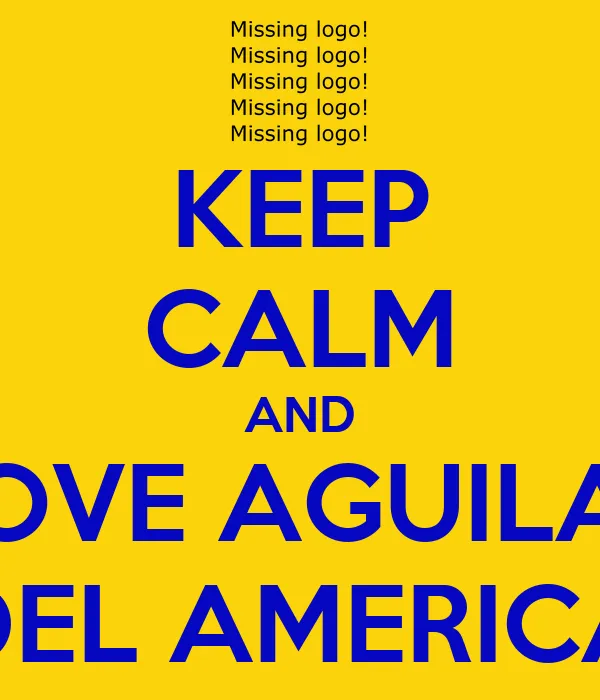KEEP CALM AND LOVE AGUILAS DEL AMERICA - KEEP CALM AND CARRY ON ... KEEP CALM AND LOVE AGUILAS DEL AMERICA - KEEP CALM AND CARRY ON ...