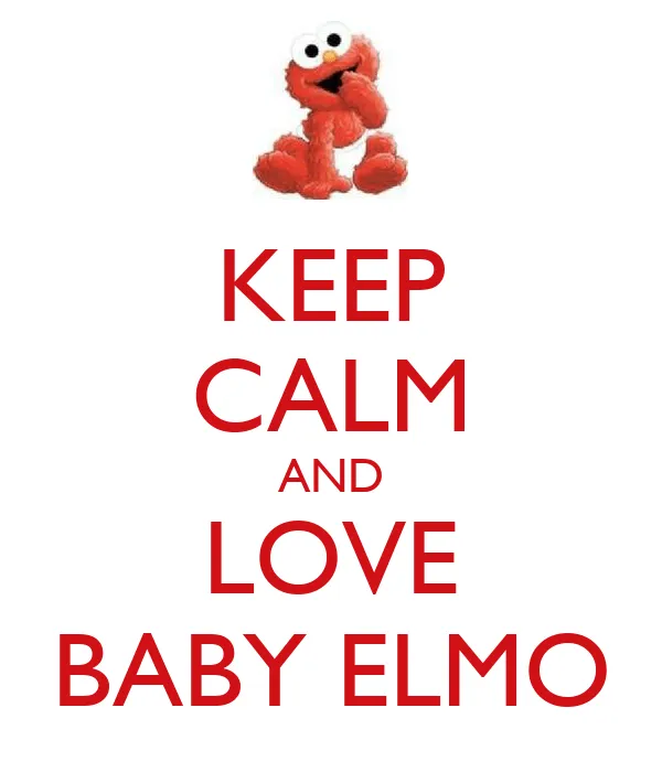 KEEP CALM AND LOVE BABY ELMO - KEEP CALM AND CARRY ON Image ...