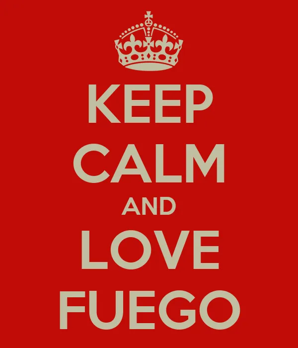 KEEP CALM AND LOVE FUEGO - KEEP CALM AND CARRY ON Image Generator