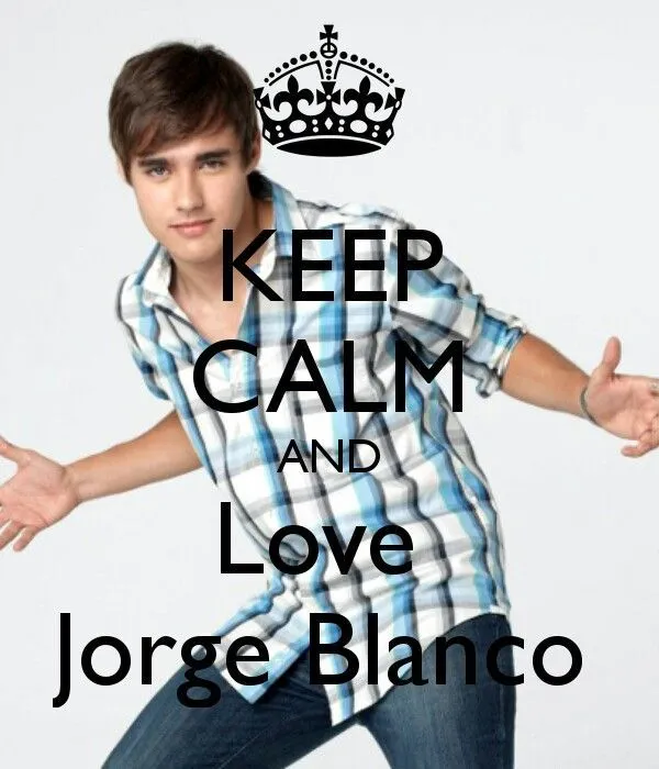Keep calm and love jorge blanco | Jorge blanco leon violetta ... Keep calm and love jorge blanco | Jorge blanco leon violetta ...