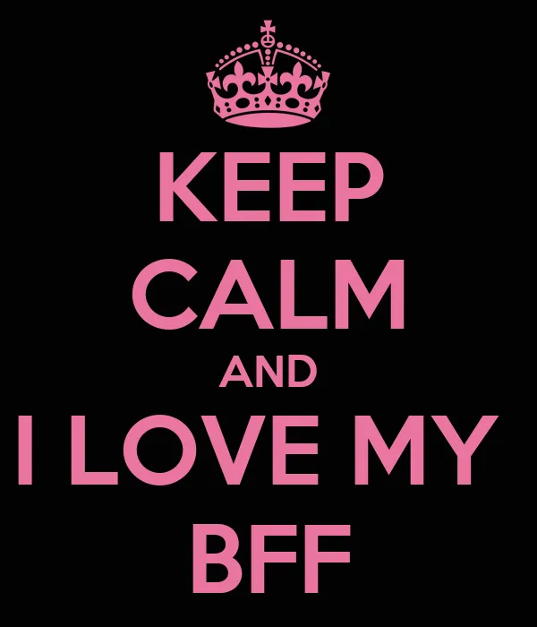 KEEP CALM AND I LOVE MY BFF - KEEP CALM AND CARRY ON Image Generator