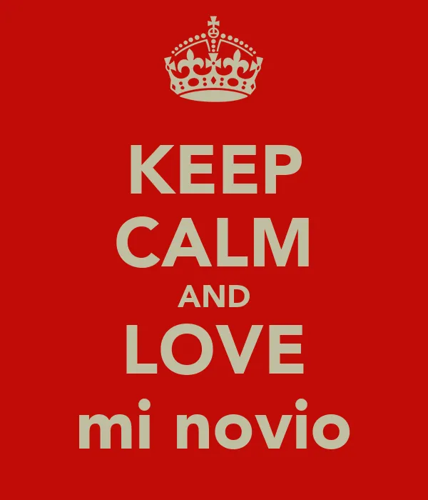 KEEP CALM AND LOVE mi novio - KEEP CALM AND CARRY ON Image Generator