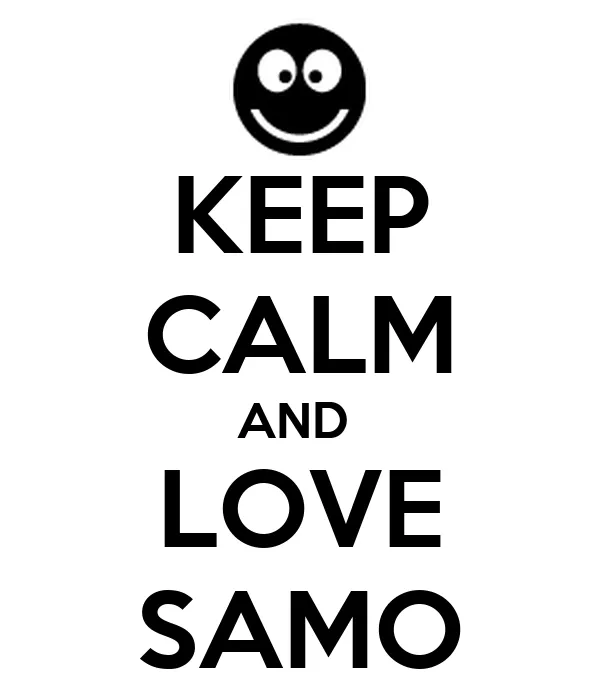 KEEP CALM AND LOVE SAMO - KEEP CALM AND CARRY ON Image Generator