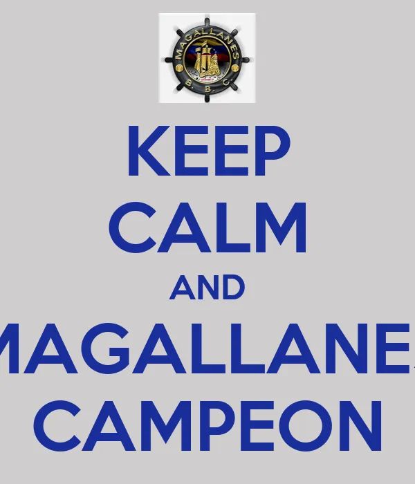 KEEP CALM AND MAGALLANES CAMPEON - KEEP CALM AND CARRY ON Image ... KEEP CALM AND MAGALLANES CAMPEON - KEEP CALM AND CARRY ON Image ...