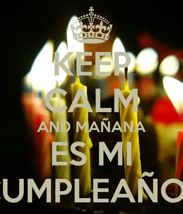 KEEP CALM AND MAÑANA ES MI CUMPLEAÑOS - KEEP CALM AND CARRY ON ... KEEP CALM AND MAÑANA ES MI CUMPLEAÑOS - KEEP CALM AND CARRY ON ...