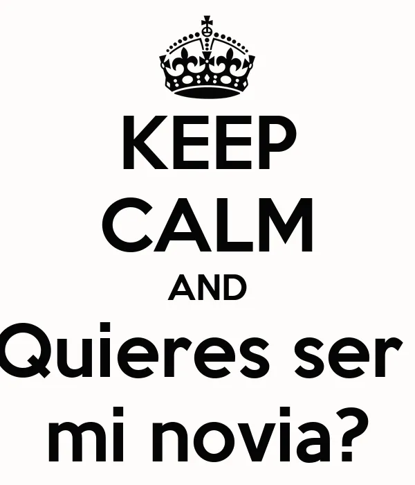 KEEP CALM AND Quieres ser mi novia? - KEEP CALM AND CARRY ON Image ... KEEP CALM AND Quieres ser mi novia? - KEEP CALM AND CARRY ON Image ...