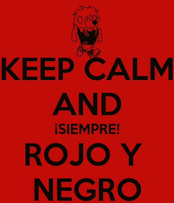 KEEP CALM AND ¡SIEMPRE! ROJO Y NEGRO - KEEP CALM AND CARRY ON ...