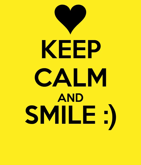 KEEP CALM AND SMILE :) - KEEP CALM AND CARRY ON Image Generator ...