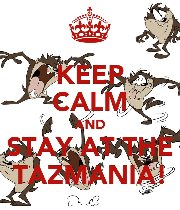 KEEP CALM AND STAY AT THE TAZMANIA! - KEEP CALM AND CARRY ON Image ...