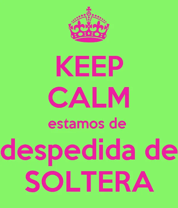 KEEP CALM estamos de despedida de SOLTERA - KEEP CALM AND CARRY ON ... KEEP CALM estamos de despedida de SOLTERA - KEEP CALM AND CARRY ON ...