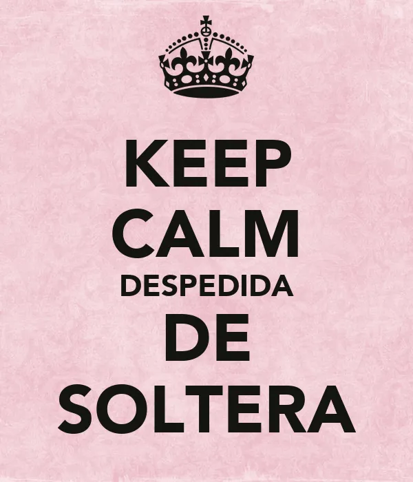 KEEP CALM DESPEDIDA DE SOLTERA - KEEP CALM AND CARRY ON Image ... KEEP CALM DESPEDIDA DE SOLTERA - KEEP CALM AND CARRY ON Image ...