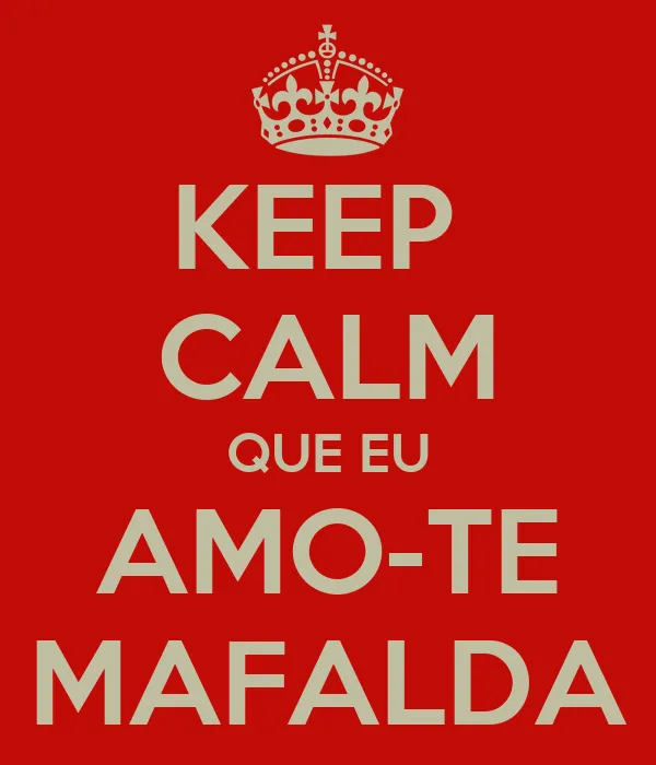 KEEP CALM QUE EU AMO-TE MAFALDA - KEEP CALM AND CARRY ON Image ...