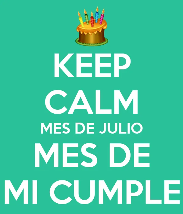 KEEP CALM MES DE JULIO MES DE MI CUMPLE - KEEP CALM AND CARRY ON ... KEEP CALM MES DE JULIO MES DE MI CUMPLE - KEEP CALM AND CARRY ON ...