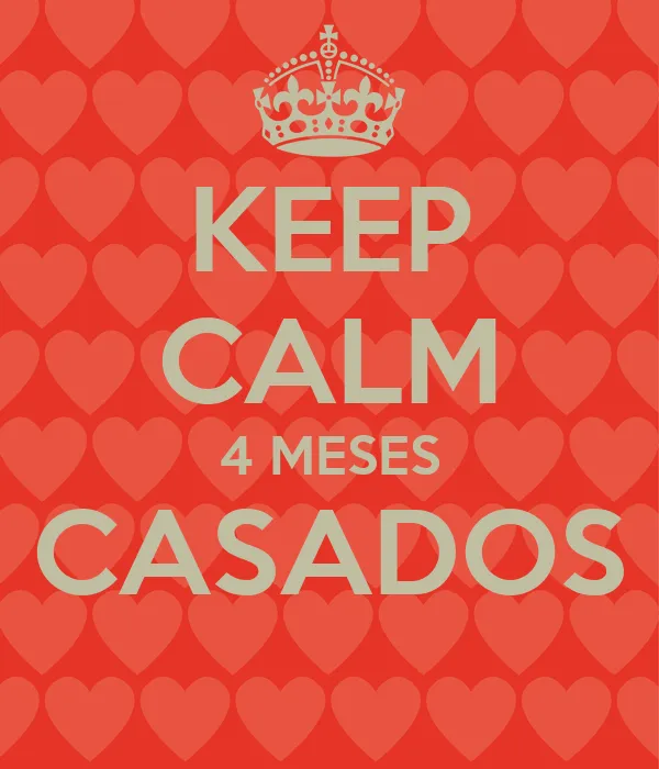 KEEP CALM 4 MESES CASADOS - KEEP CALM AND CARRY ON Image Generator KEEP CALM 4 MESES CASADOS - KEEP CALM AND CARRY ON Image Generator