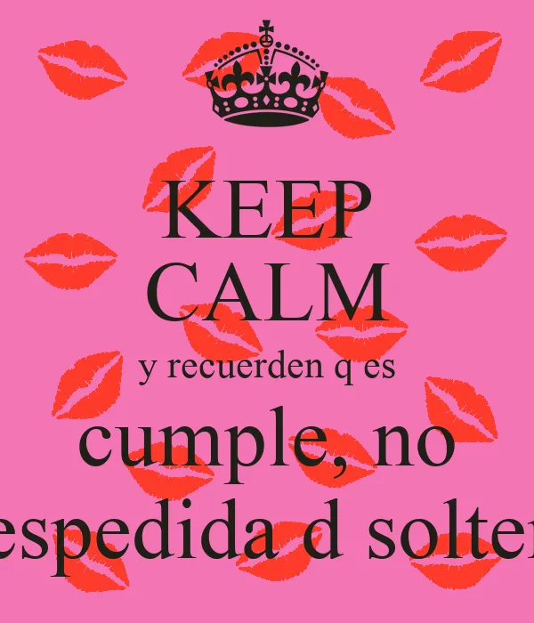 KEEP CALM y recuerden q es cumple, no despedida d soltero - KEEP ... KEEP CALM y recuerden q es cumple, no despedida d soltero - KEEP ...
