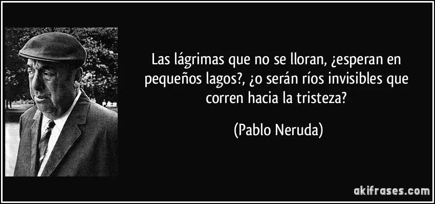 Las lágrimas que no se lloran, ¿esperan en pequeños lagos?,... Las lágrimas que no se lloran, ¿esperan en pequeños lagos?,...