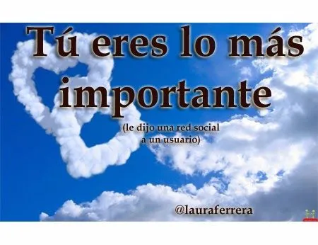 lauraferrera: Tú eres lo más importante