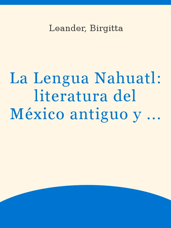 La Lengua Nahuatl: literatura del México antiguo y moderno La Lengua Nahuatl: literatura del México antiguo y moderno