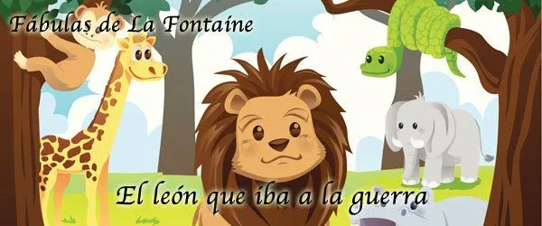 El león que iba a la guerra. Fábula de La Fontaine
