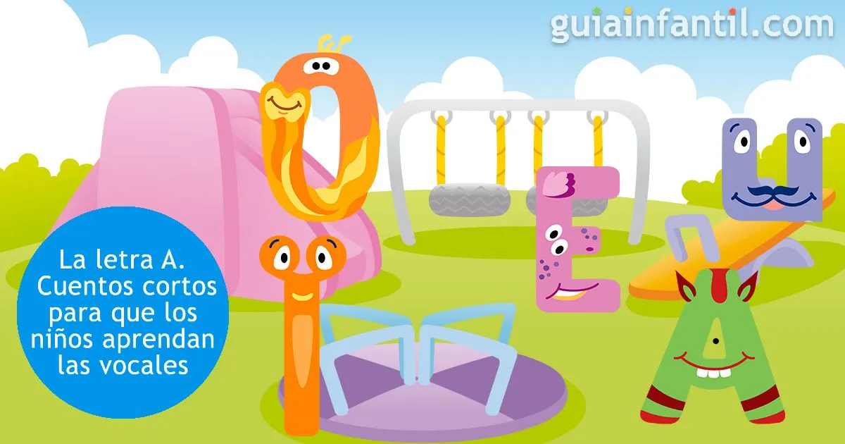 La letra A. Cuentos cortos para que los niños aprendan las vocales La letra A. Cuentos cortos para que los niños aprendan las vocales