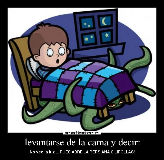 levantarse de la cama y decir: | Desmotivaciones