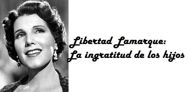 Libertad Lamarque: La ingratitud de los hijos | Fotonovelas.com