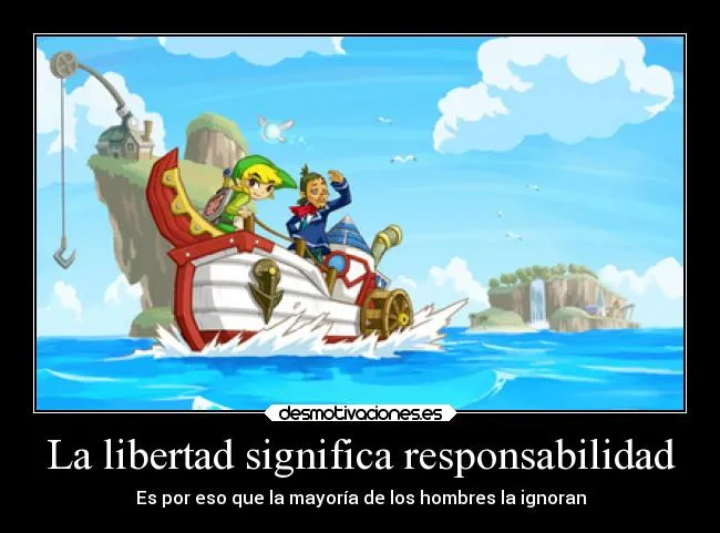 La libertad significa responsabilidad | Desmotivaciones La libertad significa responsabilidad | Desmotivaciones