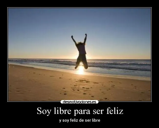 Soy libre para ser feliz | Desmotivaciones