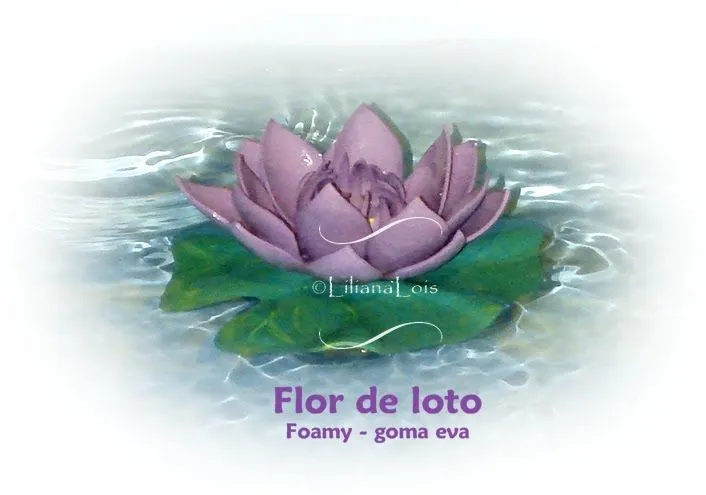 Liliana Lois Diseños: Flor de Loto en foamy - goma eva | Proyectos ...