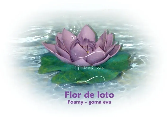 Liliana Lois Diseños: Flor de Loto en foamy - goma eva Liliana Lois Diseños: Flor de Loto en foamy - goma eva