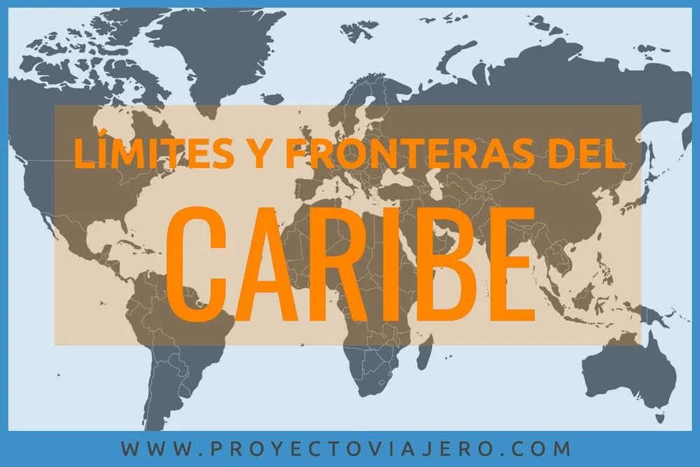 Límites Del Caribe: Límites Geográficos Y Fronteras del Caribe - Proyecto Viajero Límites Del Caribe: Límites Geográficos Y Fronteras del Caribe - Proyecto Viajero
