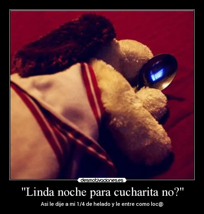 Linda noche para cucharita no?'' | Desmotivaciones Linda noche para cucharita no?'' | Desmotivaciones