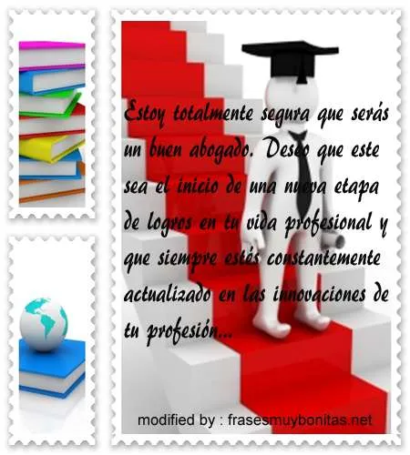 Lindas frases para felicitar abogados recién graduados con ... Lindas frases para felicitar abogados recién graduados con ...