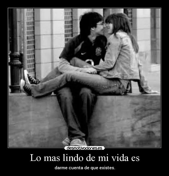 Lo mas lindo de mi vida es | Desmotivaciones Lo mas lindo de mi vida es | Desmotivaciones