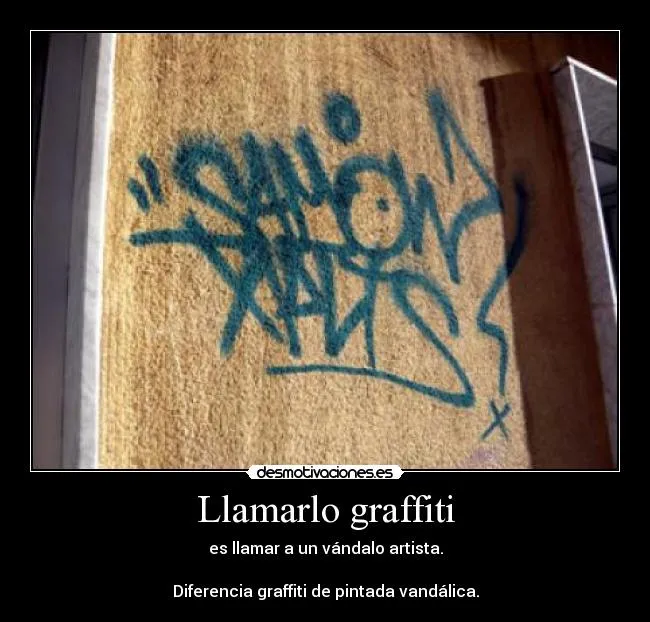 Llamarlo graffiti | Desmotivaciones