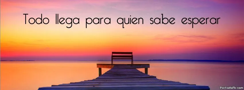 Todo llega para quien sabe esperar | Portadas y Frases para ...