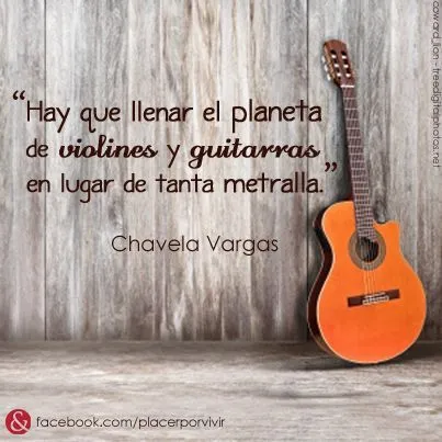 Hay que llenar el planeta de violines y guitarras en lugar de ... Hay que llenar el planeta de violines y guitarras en lugar de ...