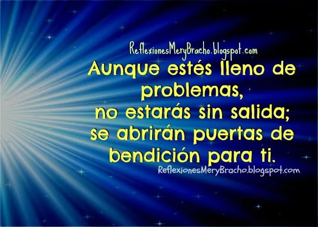 Aunque estés lleno de problemas se abrirán puertas de bendición ... Aunque estés lleno de problemas se abrirán puertas de bendición ...