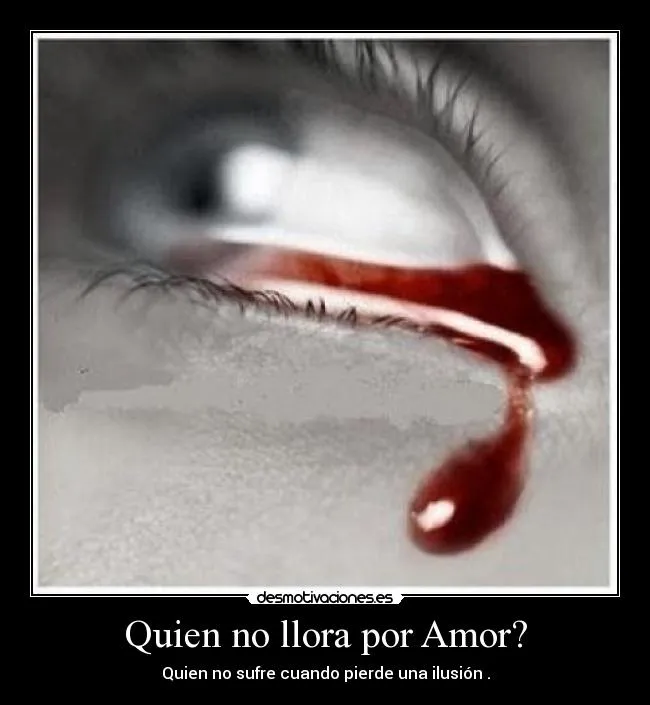 Quien no llora por Amor? | Desmotivaciones