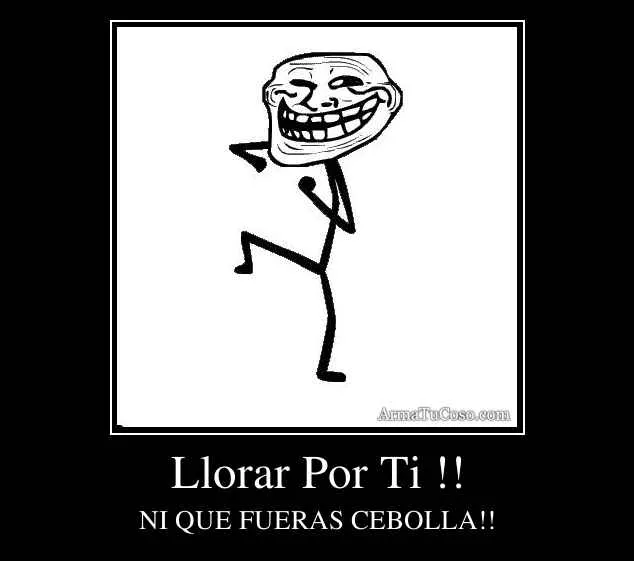 Llorar Por Ti !!
