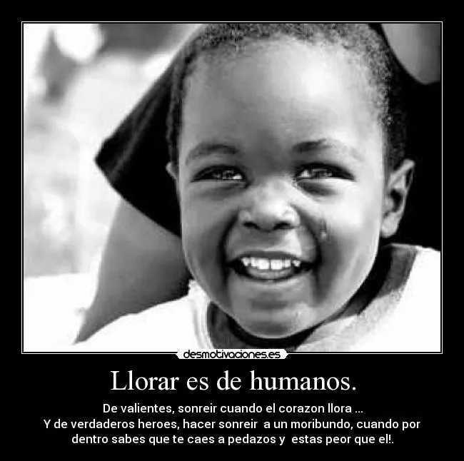 Llorar es de humanos. | Desmotivaciones