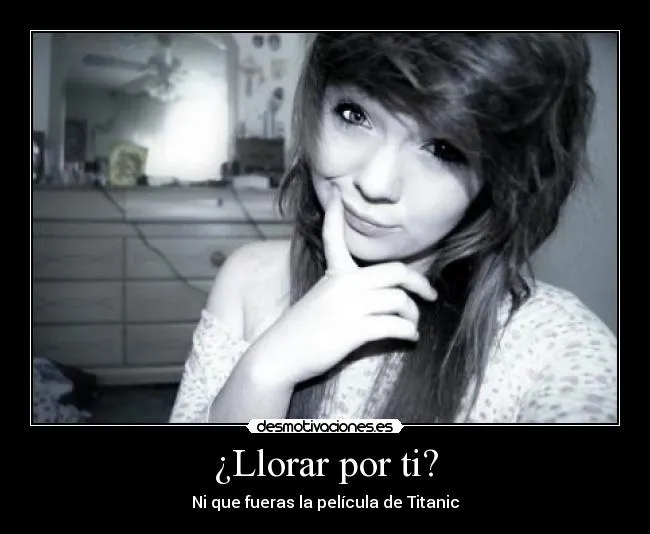 Llorar por ti? | Desmotivaciones