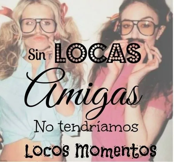 Sin Locas Amigas | Hola XD