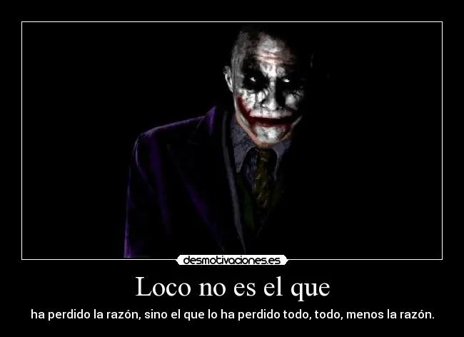 Loco no es el que | Desmotivaciones