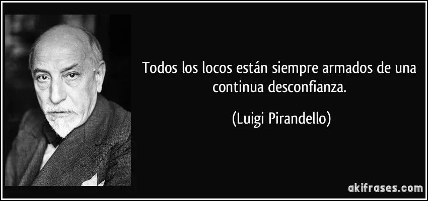 Todos los locos están siempre armados de una continua...