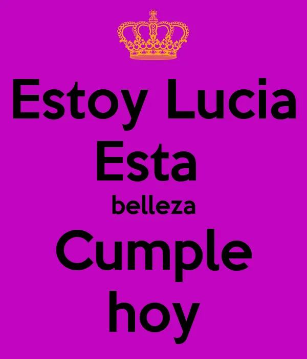Estoy Lucia Esta belleza Cumple hoy - KEEP CALM AND CARRY ON Image ... Estoy Lucia Esta belleza Cumple hoy - KEEP CALM AND CARRY ON Image ...